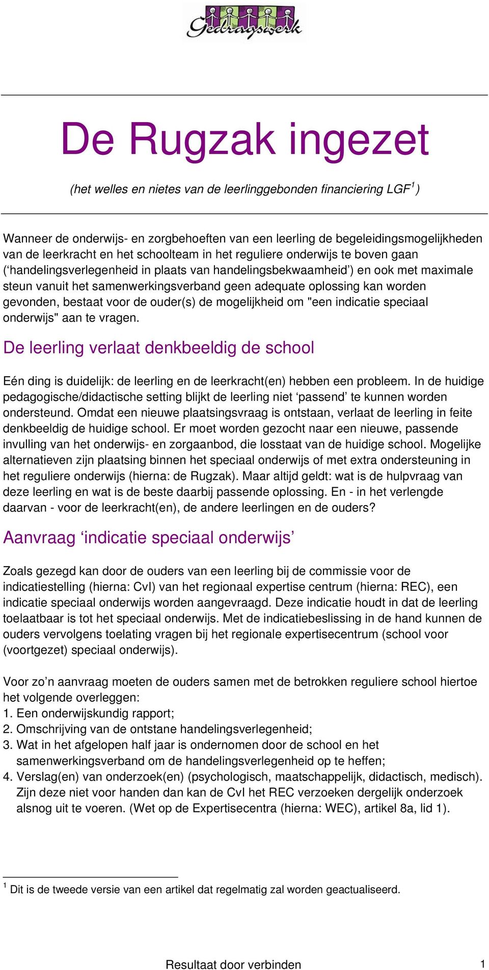 kan worden gevonden, bestaat voor de ouder(s) de mogelijkheid om "een indicatie speciaal onderwijs" aan te vragen.