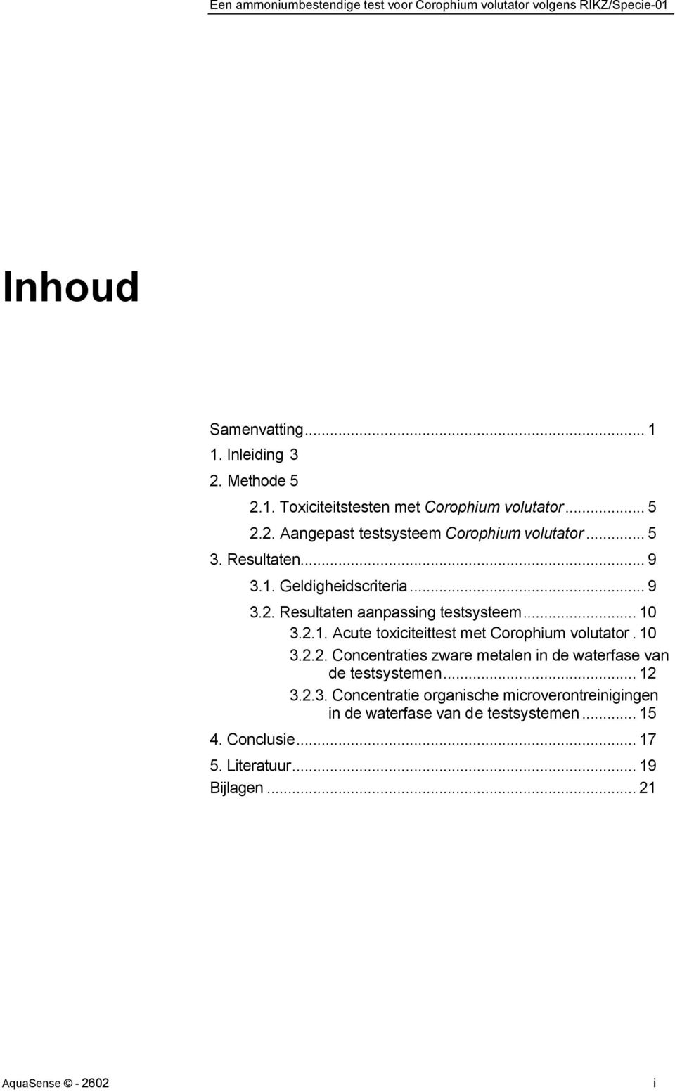 10 3.2.2. Concentraties zware metalen in de waterfase van de testsystemen... 12 3.2.3. Concentratie organische microverontreinigingen in de waterfase van de testsystemen.