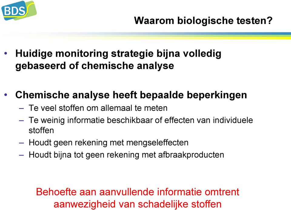 bepaalde beperkingen Te veel stoffen om allemaal te meten Te weinig informatie beschikbaar of effecten