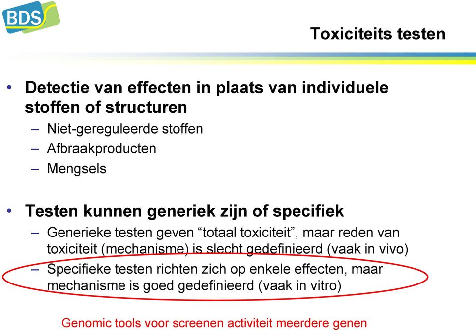 reden van toxiciteit (mechanisme) is slecht gedefinieerd (vaak in vivo) Specifieke testen richten zich op enkele