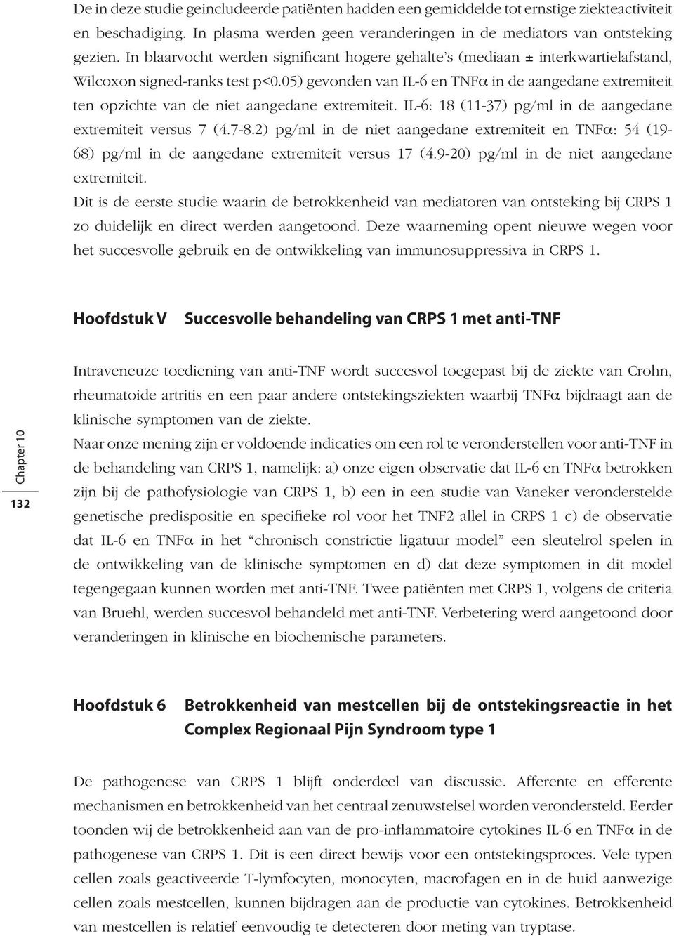 05) gevonden van IL-6 en TNFα in de aangedane extremiteit ten opzichte van de niet aangedane extremiteit. IL-6: 18 (11-37) pg/ml in de aangedane extremiteit versus 7 (4.7-8.