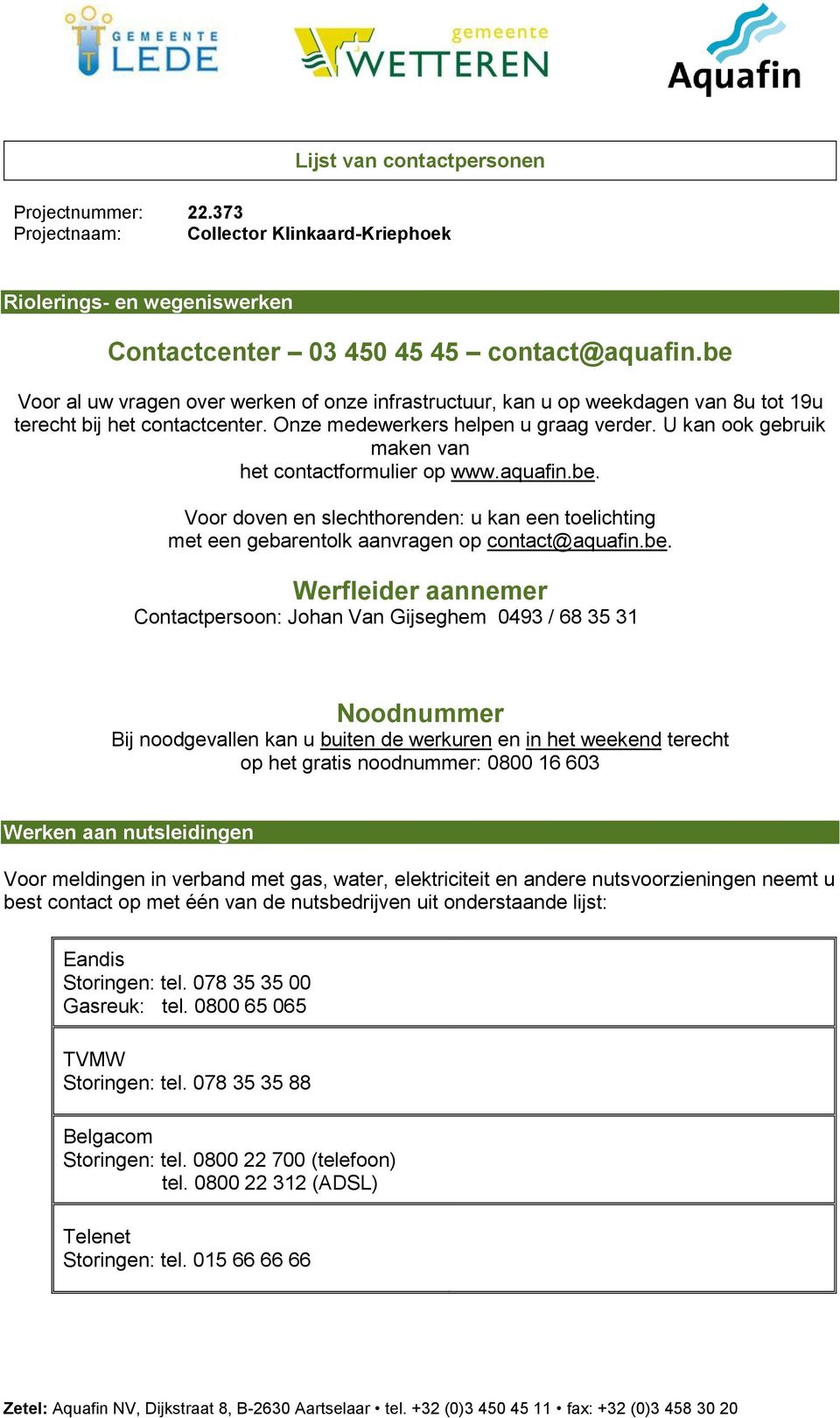 U kan ook gebruik maken van het contactformulier op www.aquafin.be.