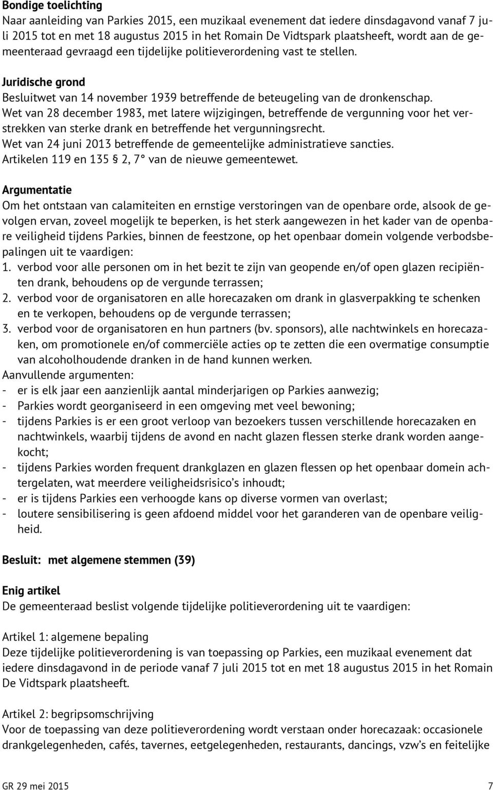 Wet van 28 december 1983, met latere wijzigingen, betreffende de vergunning voor het verstrekken van sterke drank en betreffende het vergunningsrecht.