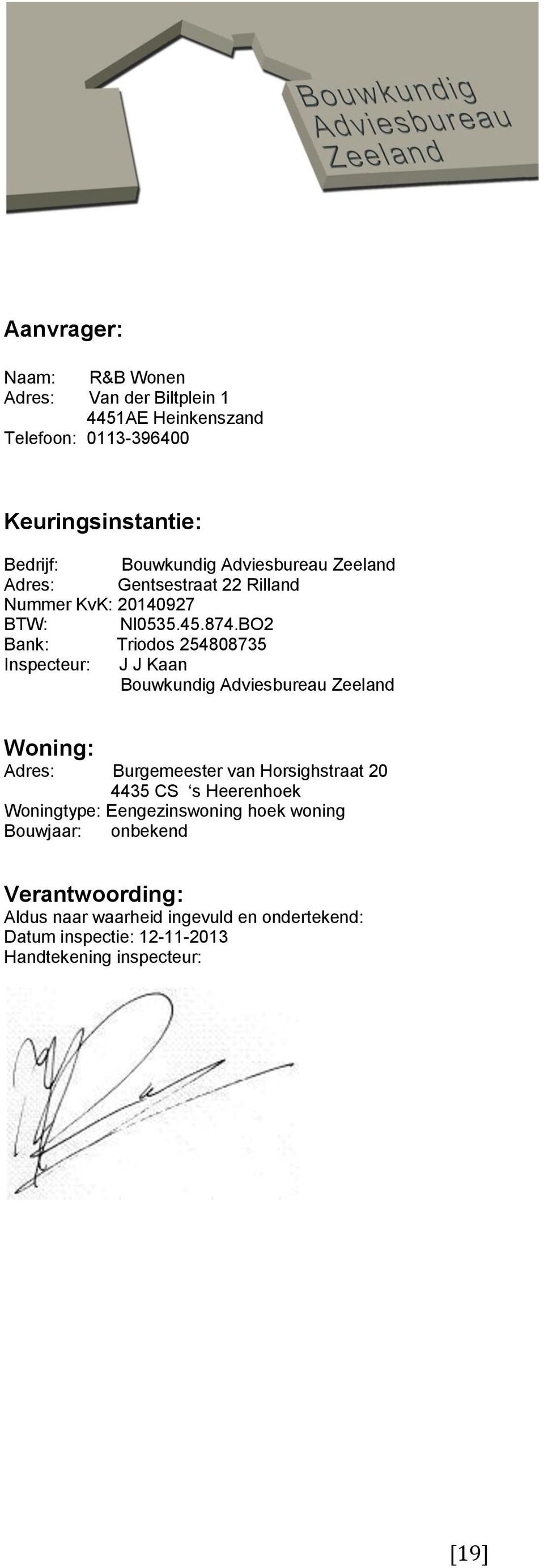 BO2 Bank: Triodos 254808735 Inspecteur: J J Kaan Bouwkundig Adviesbureau Zeeland Woning: Adres: Burgemeester van Horsighstraat 20 4435 CS