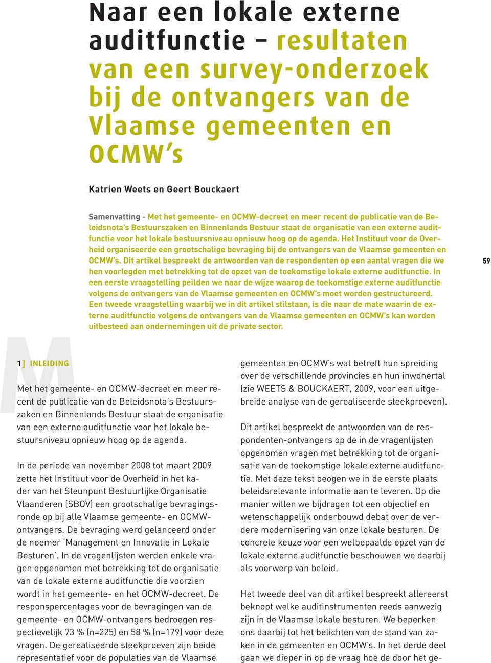 opnieuw hoog op de agenda. Het Instituut voor de Overheid organiseerde een grootschalige bevraging bij de ontvangers van de Vlaamse gemeenten en OCMW s.