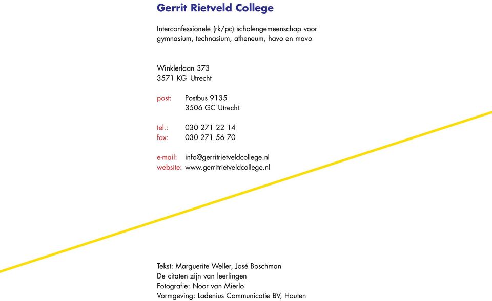 : 030 271 22 14 fax: 030 271 56 70 e-mail: info@gerritrietveldcollege.