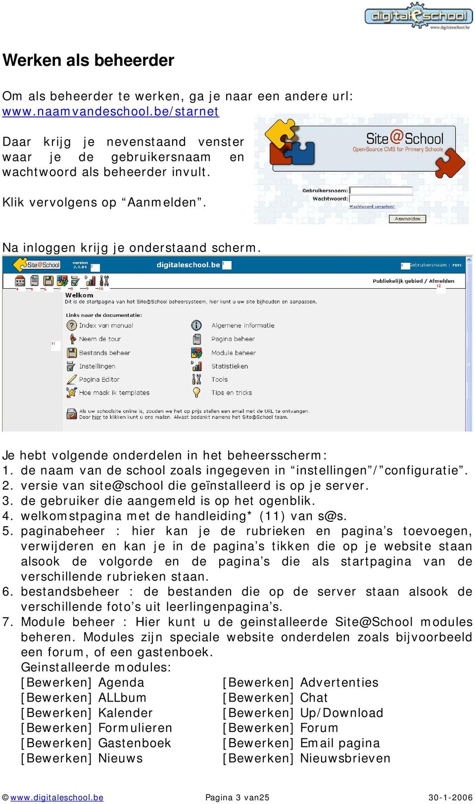 Je hebt volgende onderdelen in het beheersscherm: 1. de naam van de school zoals ingegeven in instellingen / configuratie. 2. versie van site@school die geïnstalleerd is op je server. 3.