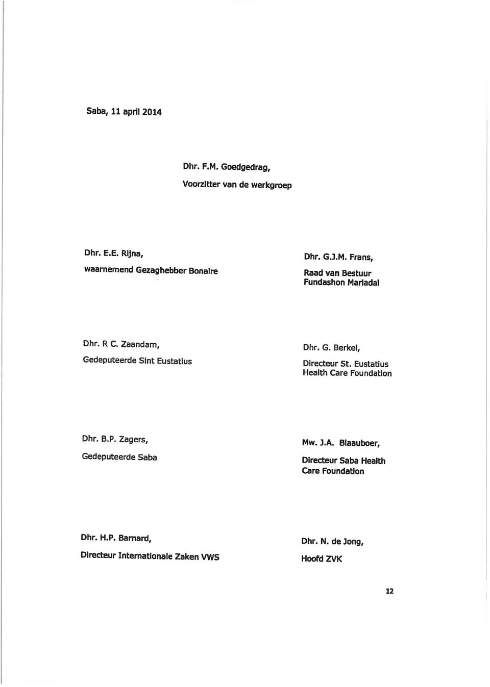 Zaandam, Gedeputeerde Sint Eustatius Dhr. G. Berkel, Directeur St. Eustatius Health Care Foundation Dhr. B.P.