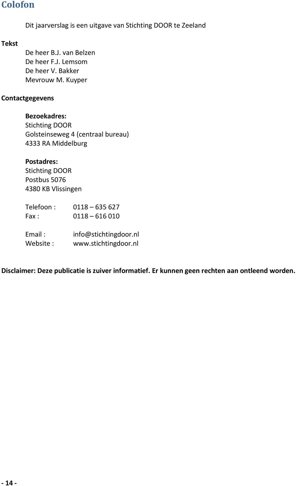 Kuyper Contactgegevens Bezoekadres: Stichting DOOR Golsteinseweg 4 (centraal bureau) 4333 RA Middelburg Postadres: Stichting