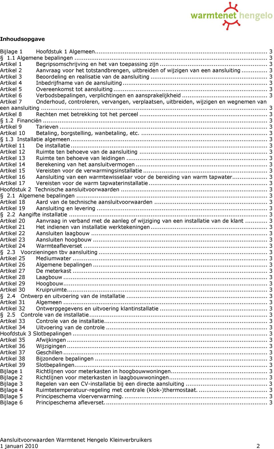 .. 3 Artikel 5 Overeenkomst tot aansluiting... 3 Artikel 6 Verbodsbepalingen, verplichtingen en aansprakelijkheid.