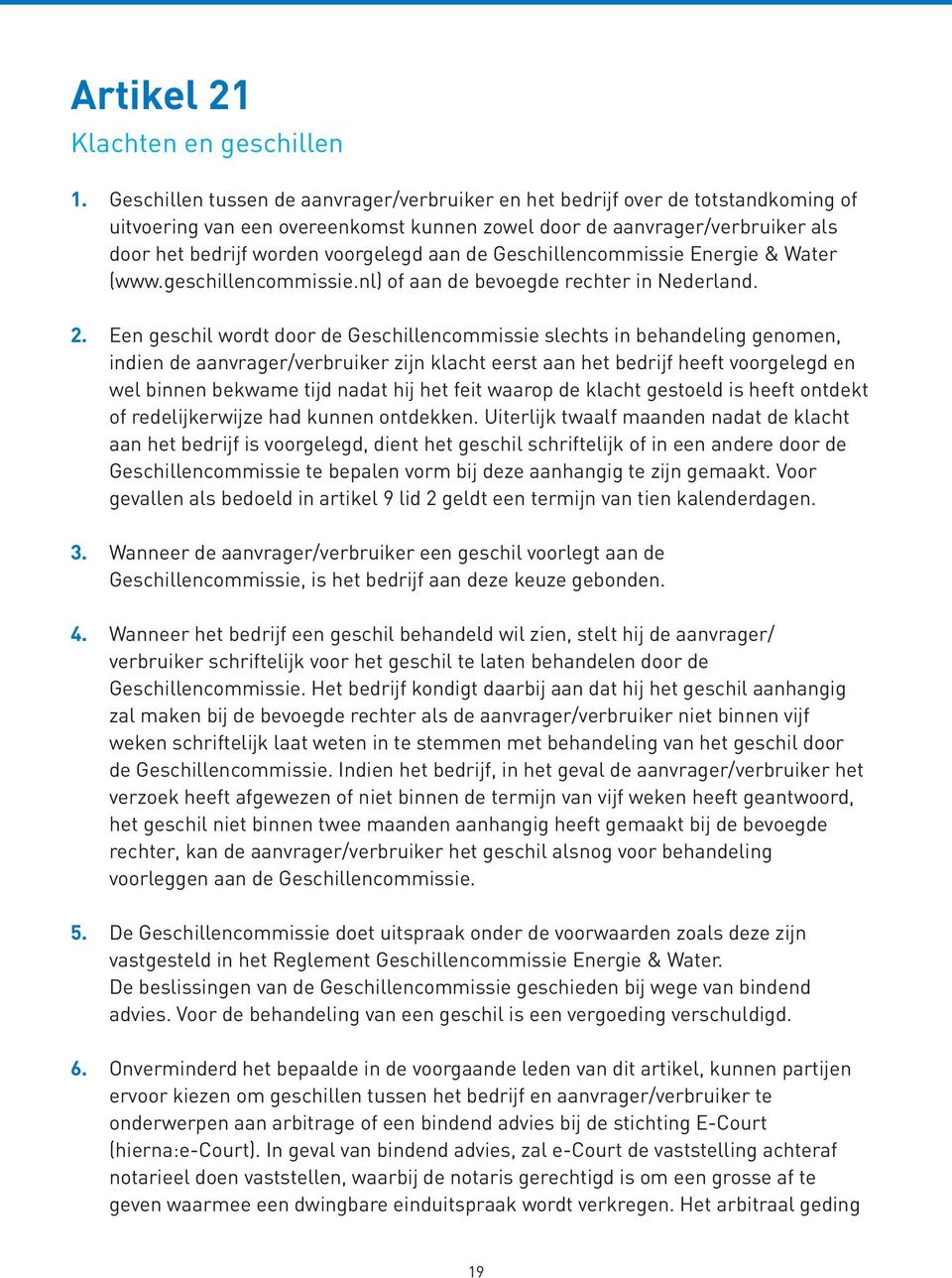 de Geschillencommissie Energie & Water (www.geschillencommissie.nl) of aan de bevoegde rechter in Nederland. 2.