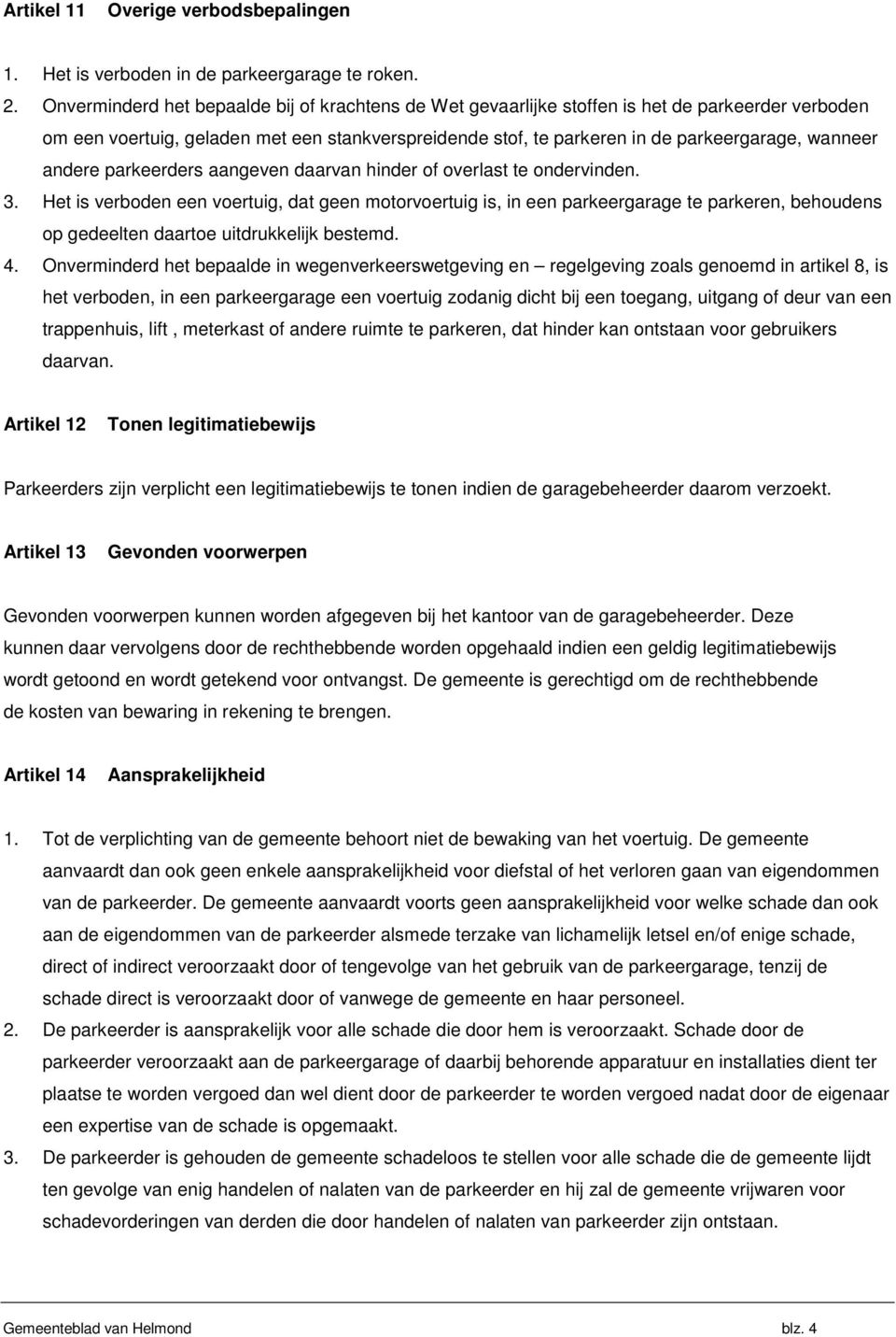 andere parkeerders aangeven daarvan hinder of overlast te ondervinden. 3.