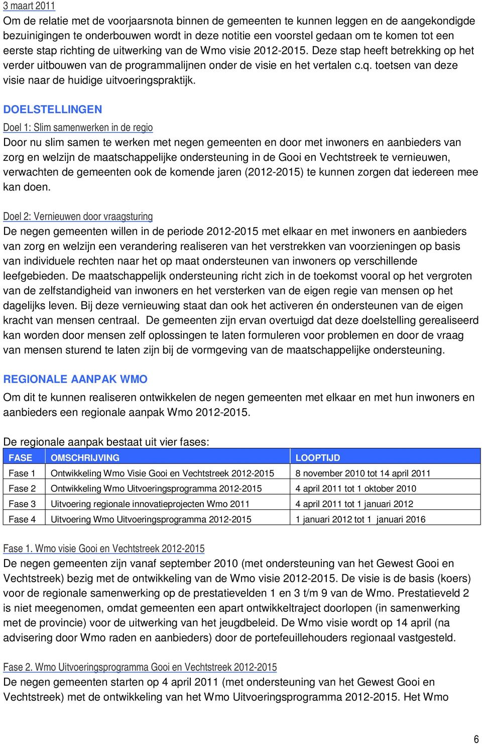 toetsen van deze visie naar de huidige uitvoeringspraktijk.