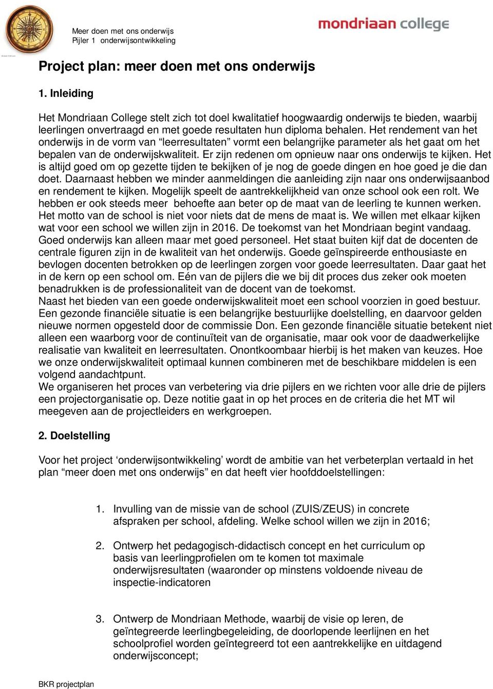 Het rendement van het onderwijs in de vorm van leerresultaten vormt een belangrijke parameter als het gaat om het bepalen van de onderwijskwaliteit.