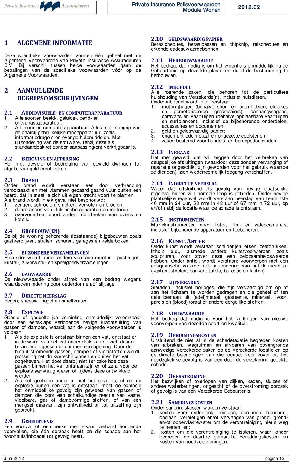 2 AANVULLENDE BEGRIPSOMSCHRIJVINGEN 2.1 AUDIOVISUELE- EN COMPUTERAPPARATUUR 1. Alle soorten beeld-, geluids-, zend- en ontvangstapparatuur; 2. Alle soorten computerapparatuur.