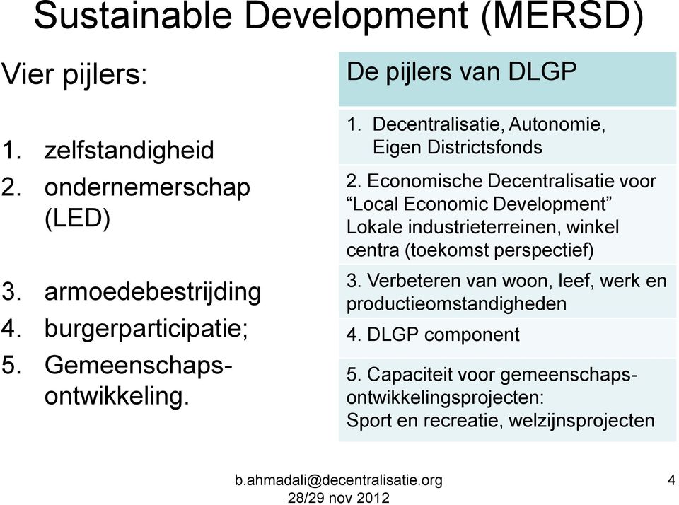 Economische Decentralisatie voor Local Economic Development Lokale industrieterreinen, winkel centra (toekomst perspectief) 3.