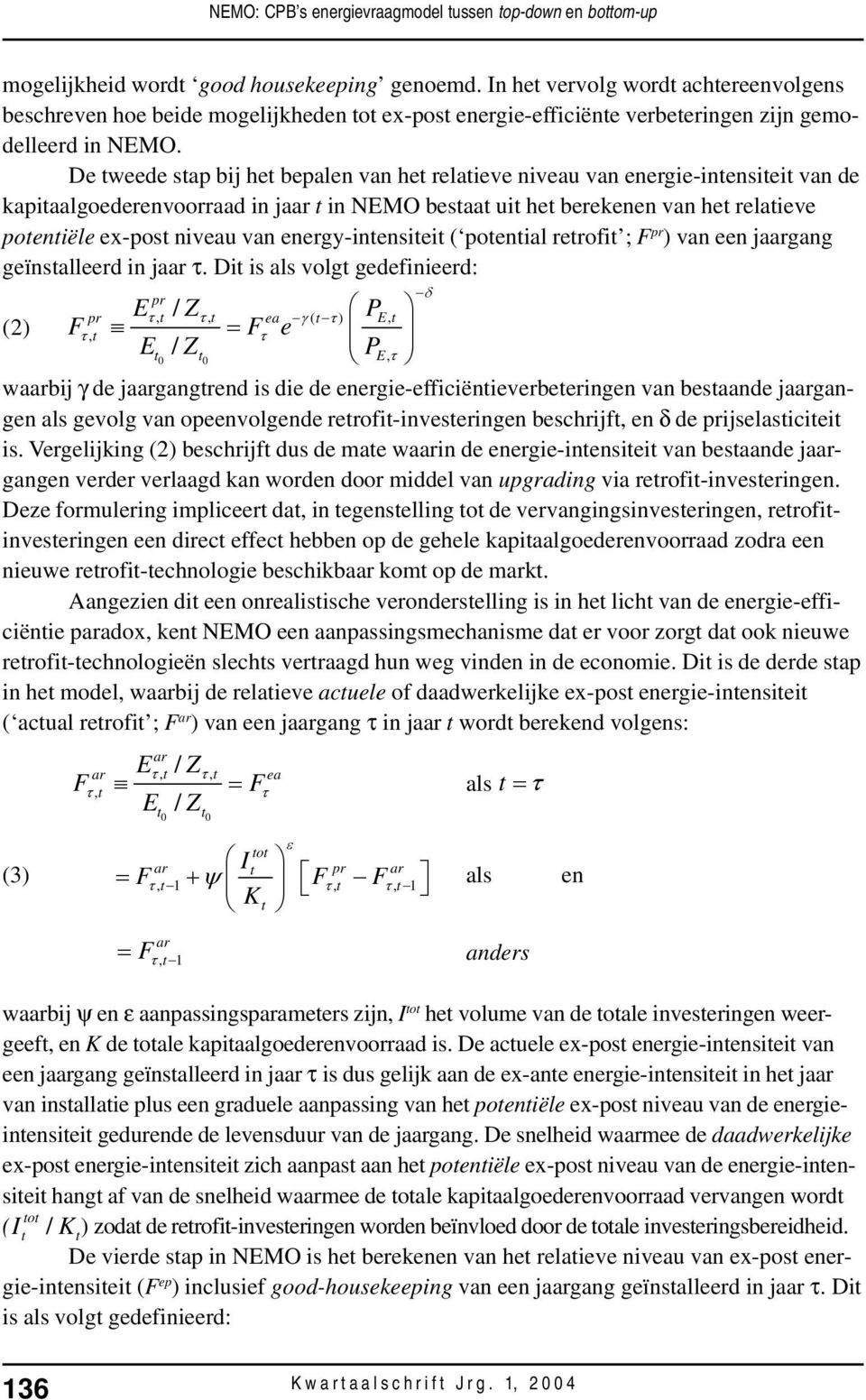 De weede sap bij he bepalen van he relaieve niveau van energie-inensiei van de kapiaalgoederenvoorraad in jaar in NEMO besaa ui he berekenen van he relaieve poeniële ex-pos niveau van energy-inensiei