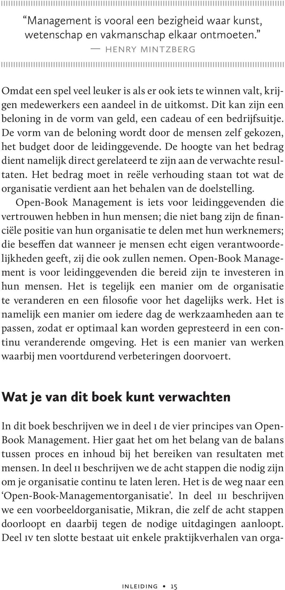 Dit kan zijn een beloning in de vorm van geld, een cadeau of een bedrijfsuitje. De vorm van de beloning wordt door de mensen zelf gekozen, het budget door de leidinggevende.