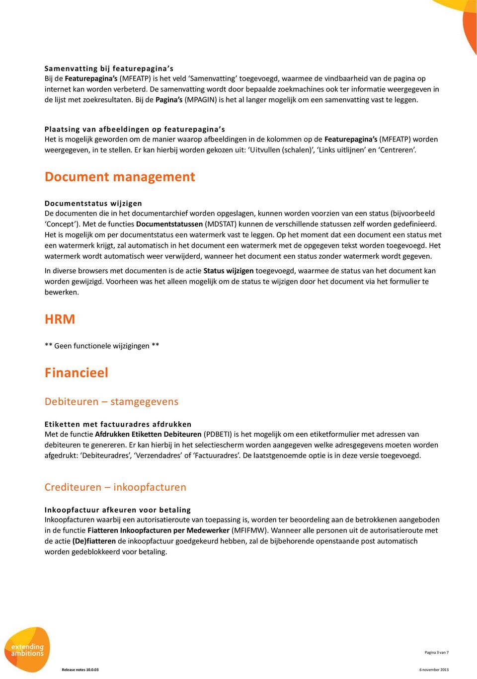 Plaatsing van afbeeldingen op featurepagina s Het is mogelijk geworden om de manier waarop afbeeldingen in de kolommen op de Featurepagina s (MFEATP) worden weergegeven, in te stellen.