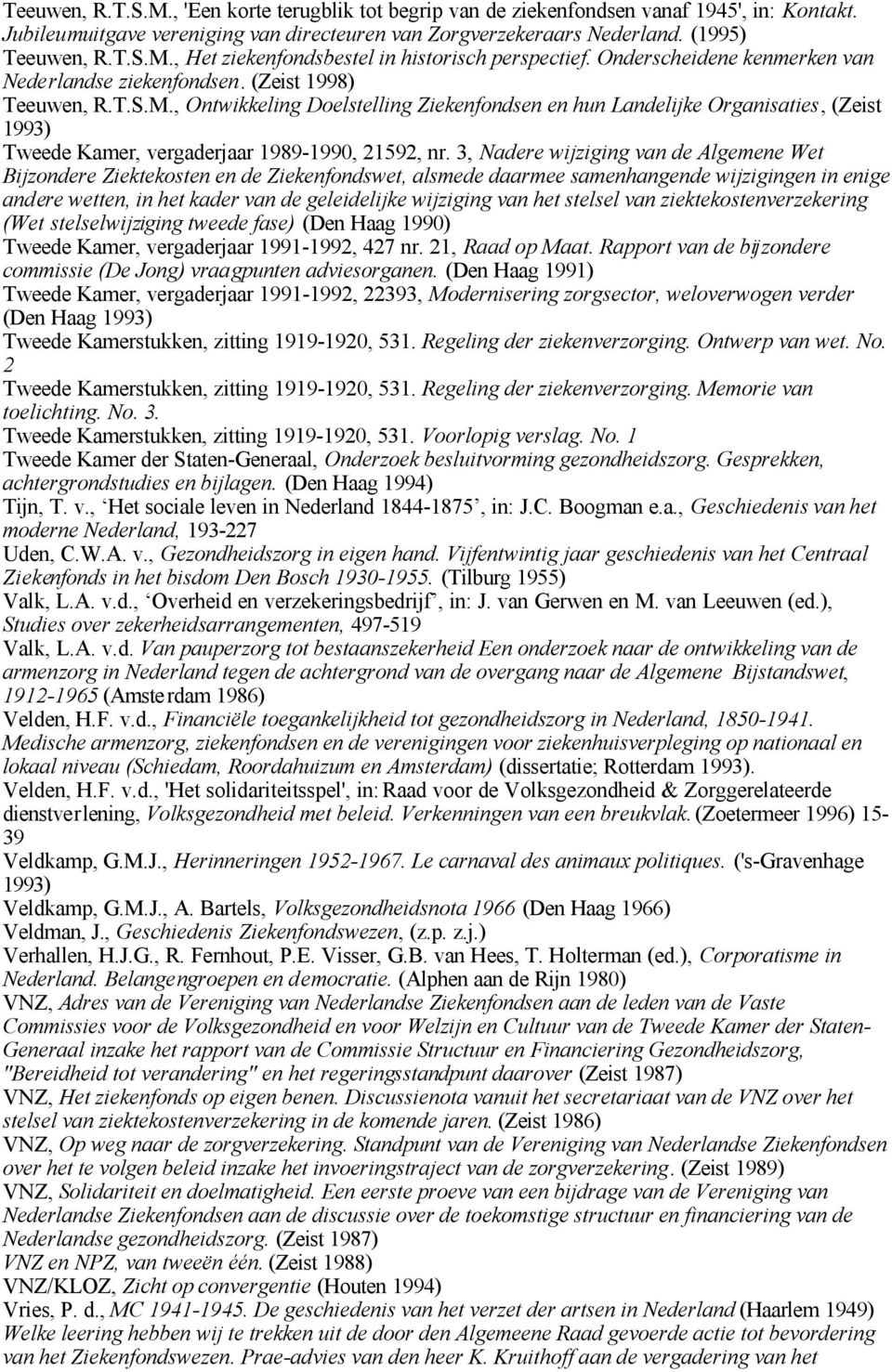 , Ontwikkeling Doelstelling Ziekenfondsen en hun Landelijke Organisaties, (Zeist 1993) Tweede Kamer, vergaderjaar 1989-1990, 21592, nr.