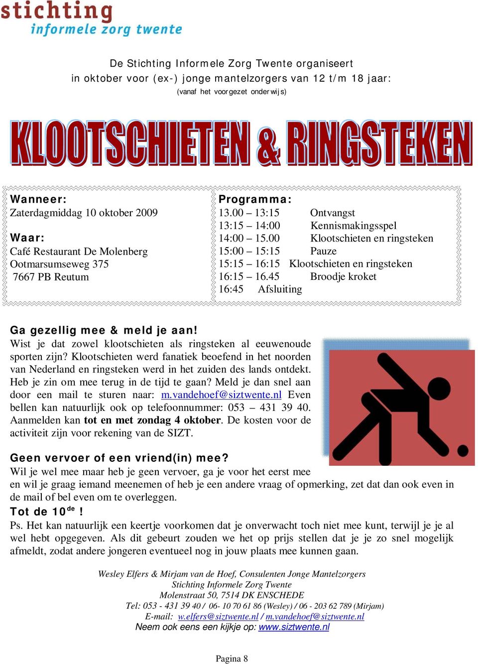 00 Klootschieten en ringsteken 15:00 15:15 Pauze 15:15 16:15 Klootschieten en ringsteken 16:15 16.45 Broodje kroket 16:45 Afsluiting Ga gezellig mee & meld je aan!