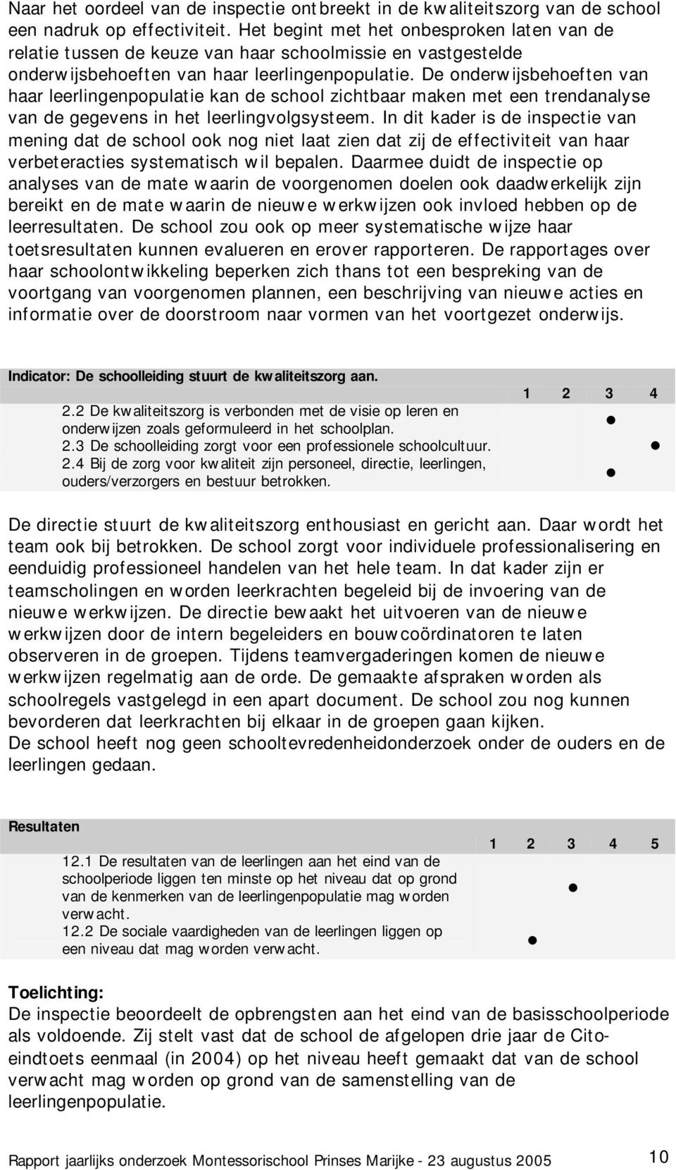 De onderwijsbehoeften van haar leerlingenpopulatie kan de school zichtbaar maken met een trendanalyse van de gegevens in het leerlingvolgsysteem.