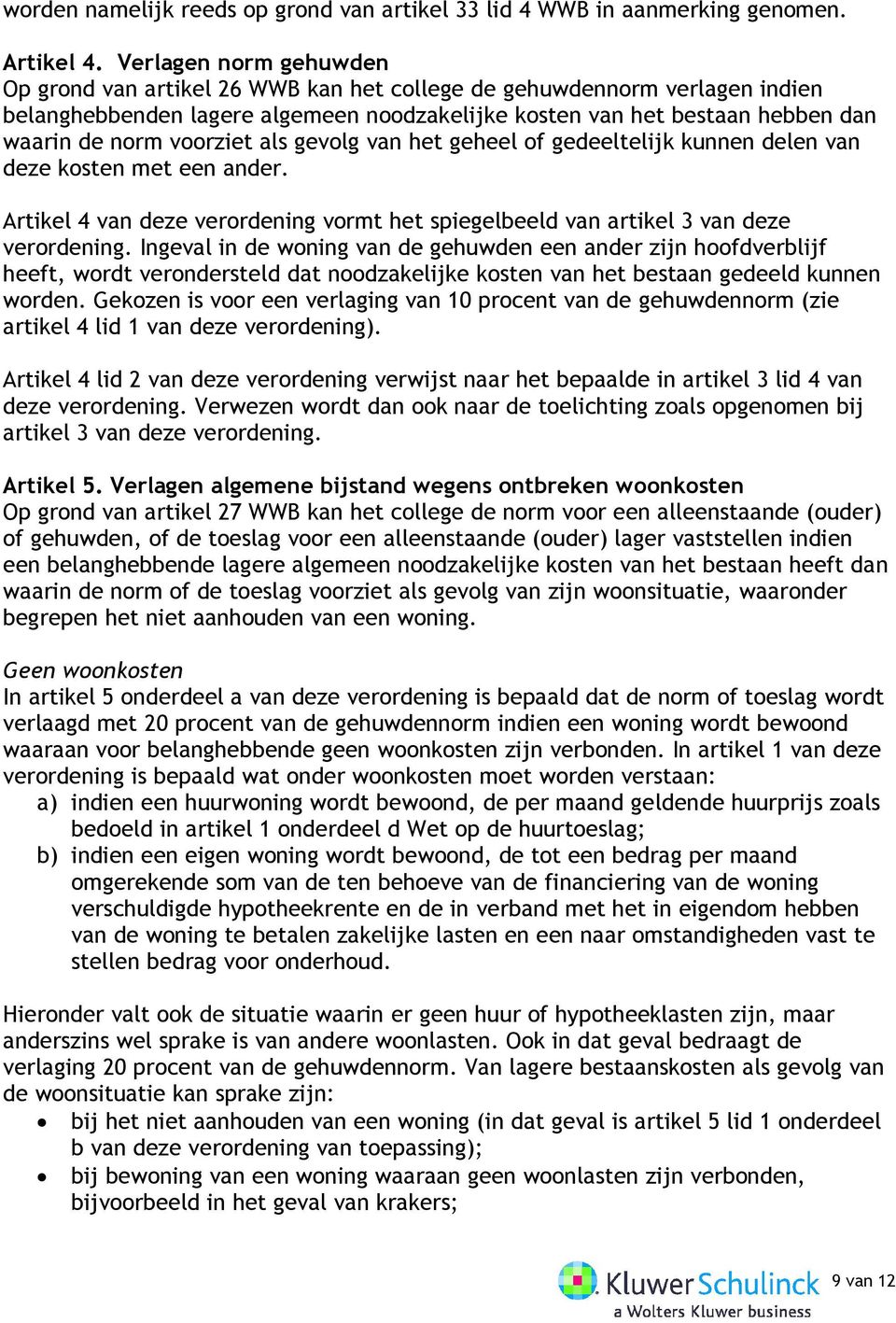 voorziet als gevolg van het geheel of gedeeltelijk kunnen delen van deze kosten met een ander. Artikel 4 van deze verordening vormt het spiegelbeeld van artikel 3 van deze verordening.