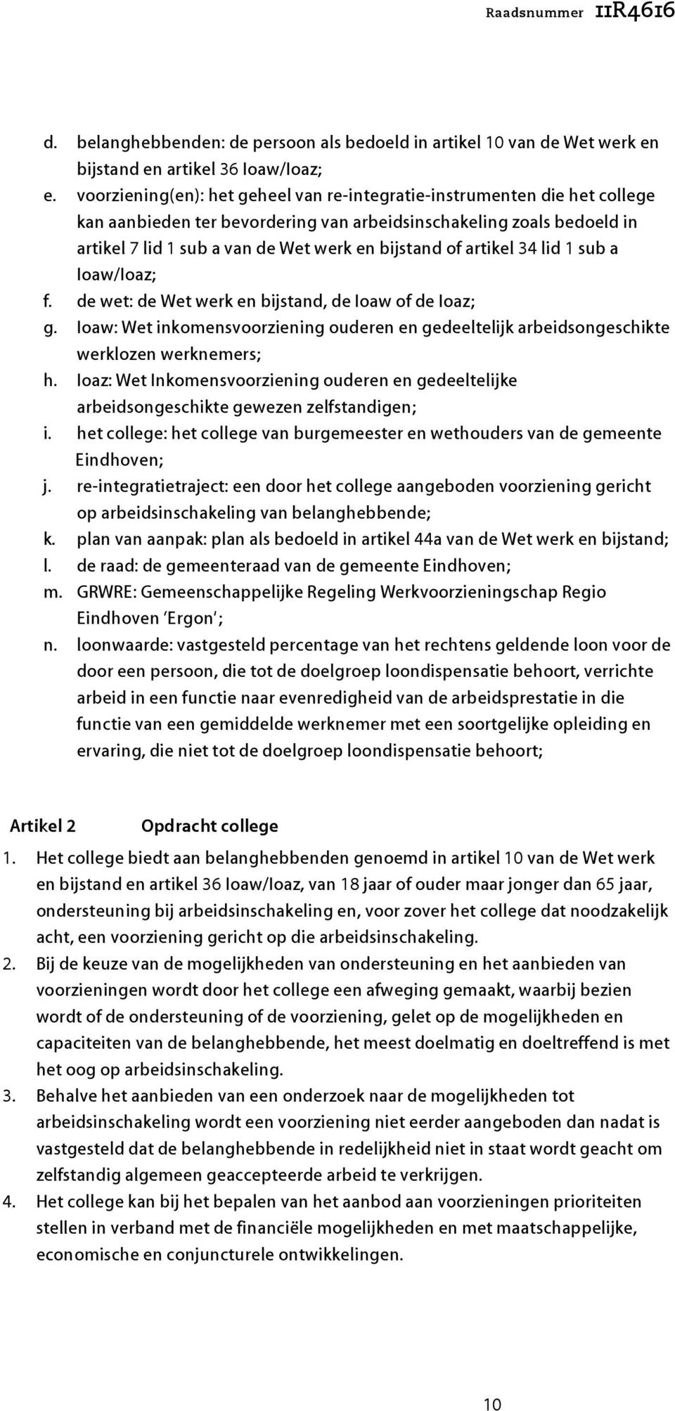 artikel 34 lid 1 sub a Ioaw/Ioaz; f. de wet: de Wet werk en bijstand, de Ioaw of de Ioaz; g. Ioaw: Wet inkomensvoorziening ouderen en gedeeltelijk arbeidsongeschikte werklozen werknemers; h.