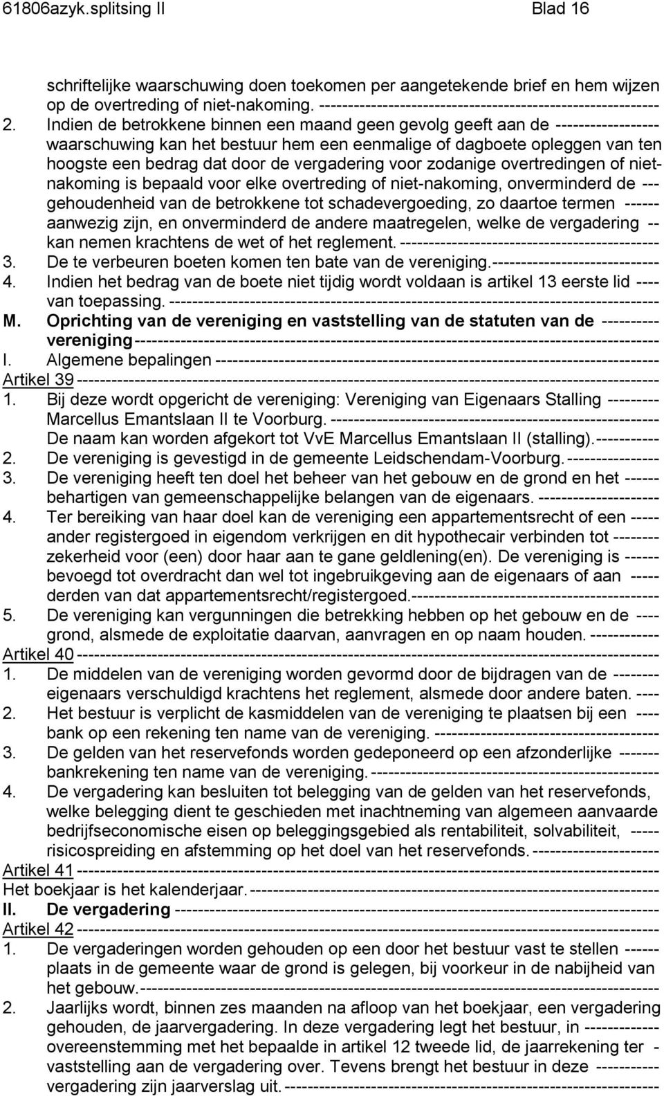 Indien de betrokkene binnen een maand geen gevolg geeft aan de ------------------ waarschuwing kan het bestuur hem een eenmalige of dagboete opleggen van ten hoogste een bedrag dat door de