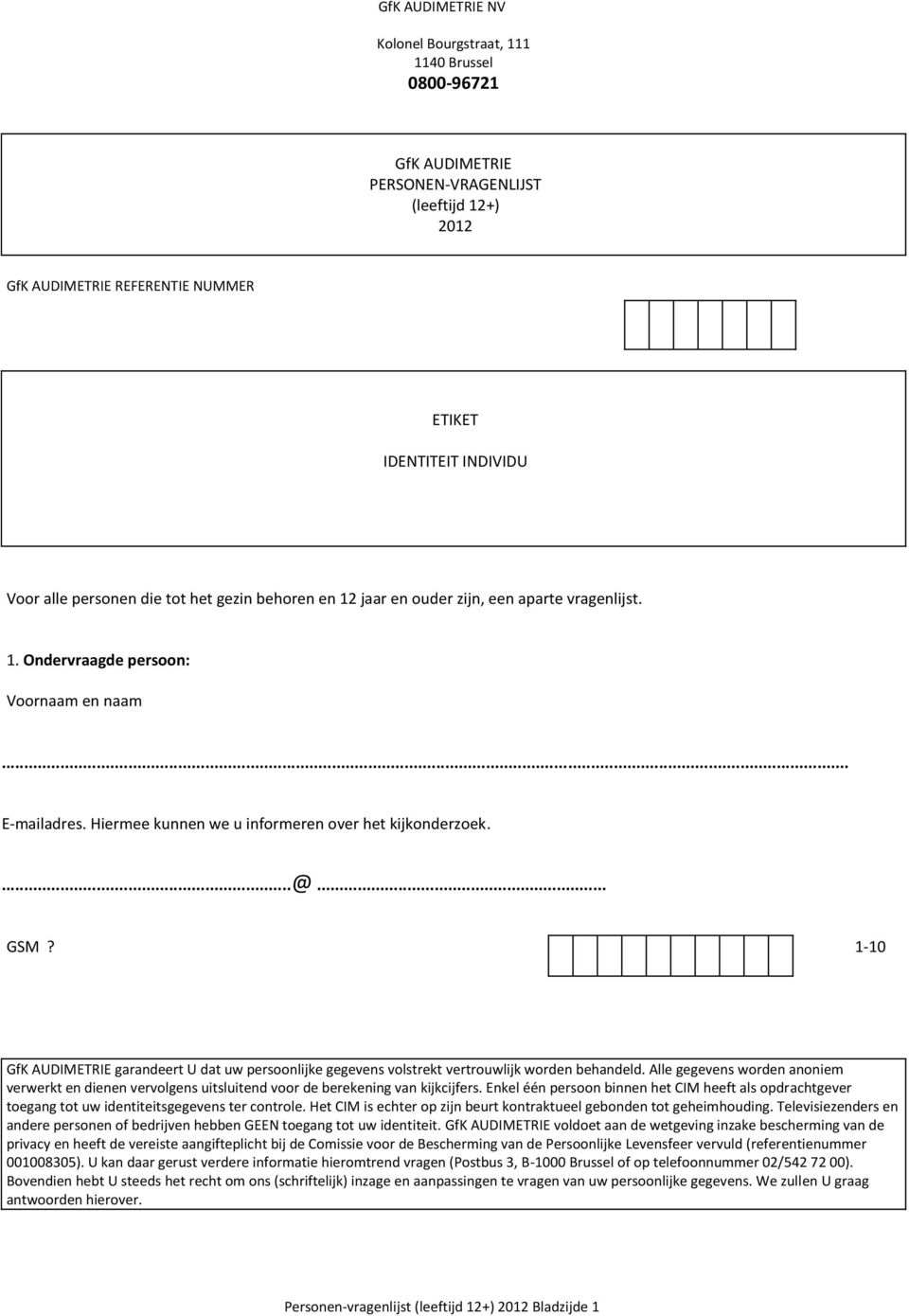 1-10 GfK AUDIMETRIE garandeert U dat uw persoonlijke gegevens volstrekt vertrouwlijk worden behandeld.