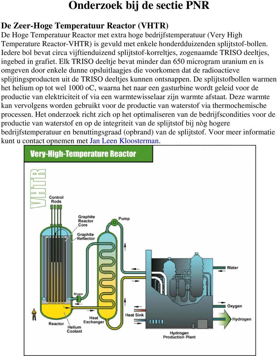 Elk TRISO deeltje bevat minder dan 650 microgram uranium en is omgeven door enkele dunne opsluitlaagjes die voorkomen dat de radioactieve splijtingsproducten uit de TRISO deeltjes kunnen ontsnappen.