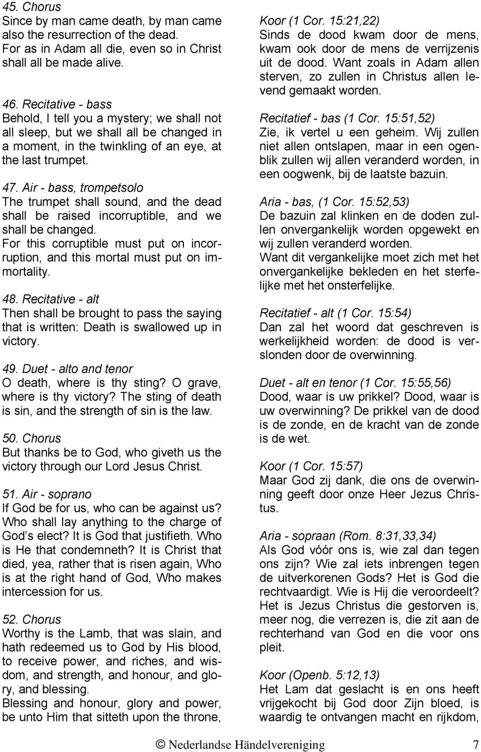 Air - bass, trompetsolo The trumpet shall sound, and the dead shall be raised incorruptible, and we shall be changed.