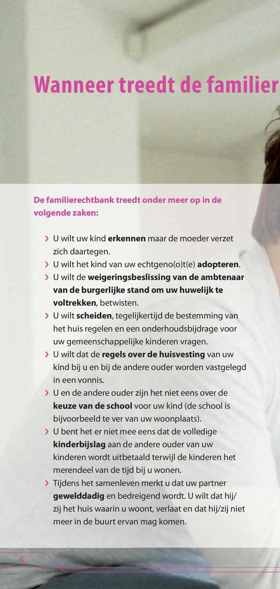 U wilt scheiden, tegelijkertijd de bestemming van het huis regelen en een onderhoudsbijdrage voor uw gemeenschappelijke kinderen vragen.