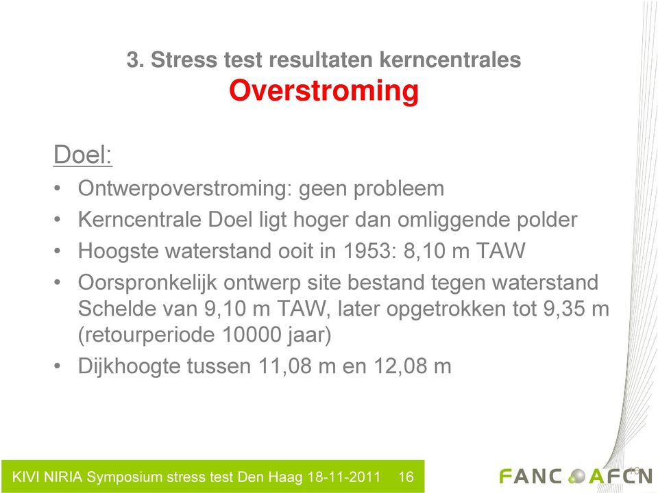 Oorspronkelijk ontwerp site bestand tegen waterstand Schelde van 9,10 m TAW, later opgetrokken tot 9,35