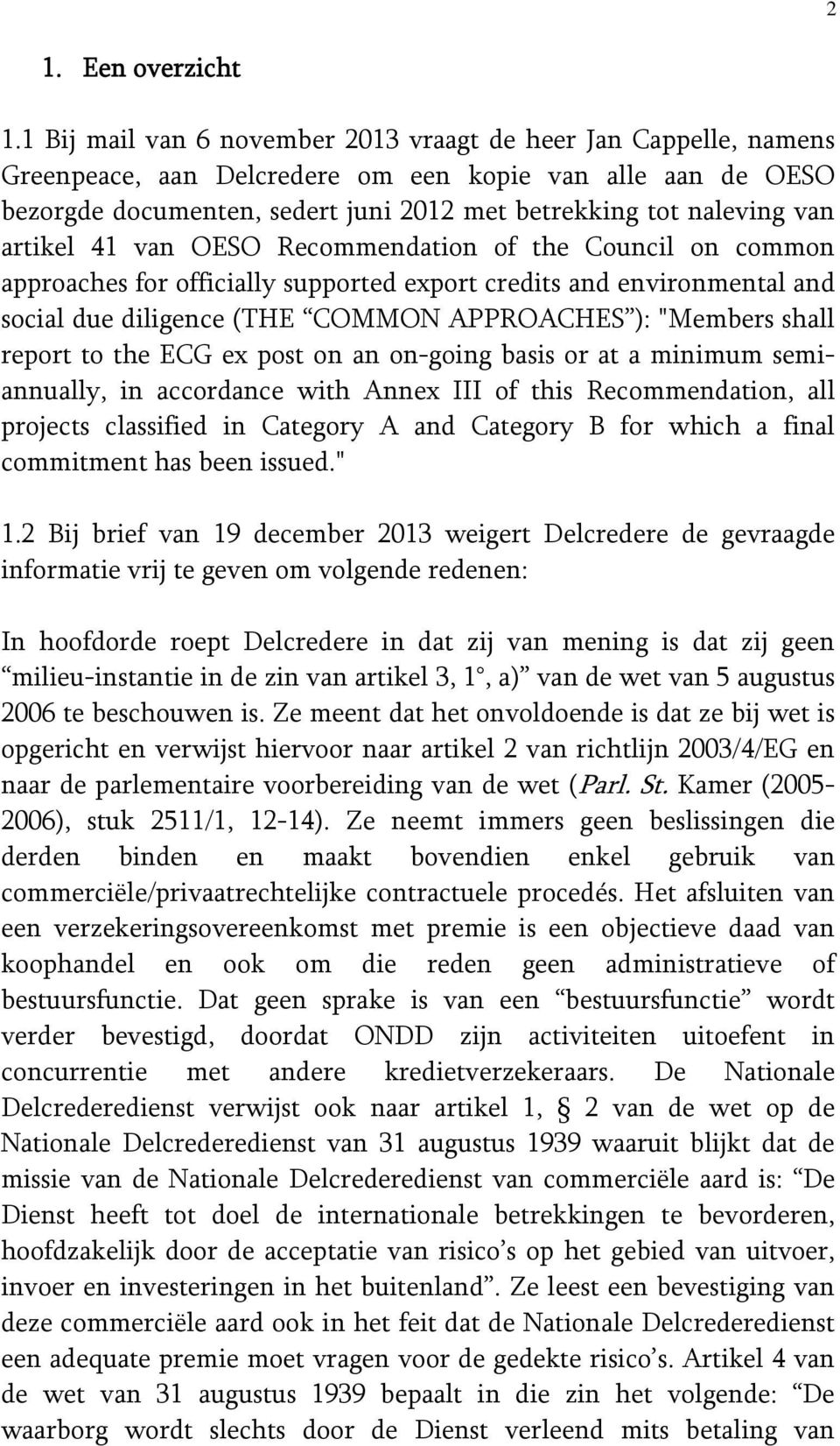 artikel 41 van OESO Recommendation of the Council on common approaches for officially supported export credits and environmental and social due diligence (THE COMMON APPROACHES ): "Members shall