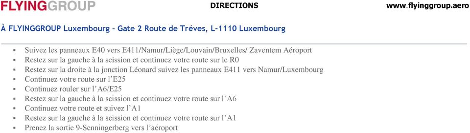 vers Namur/Luxembourg Continuez votre route sur l E25 Continuez rouler sur l A6/E25 Restez sur la gauche à la scission et continuez votre route sur