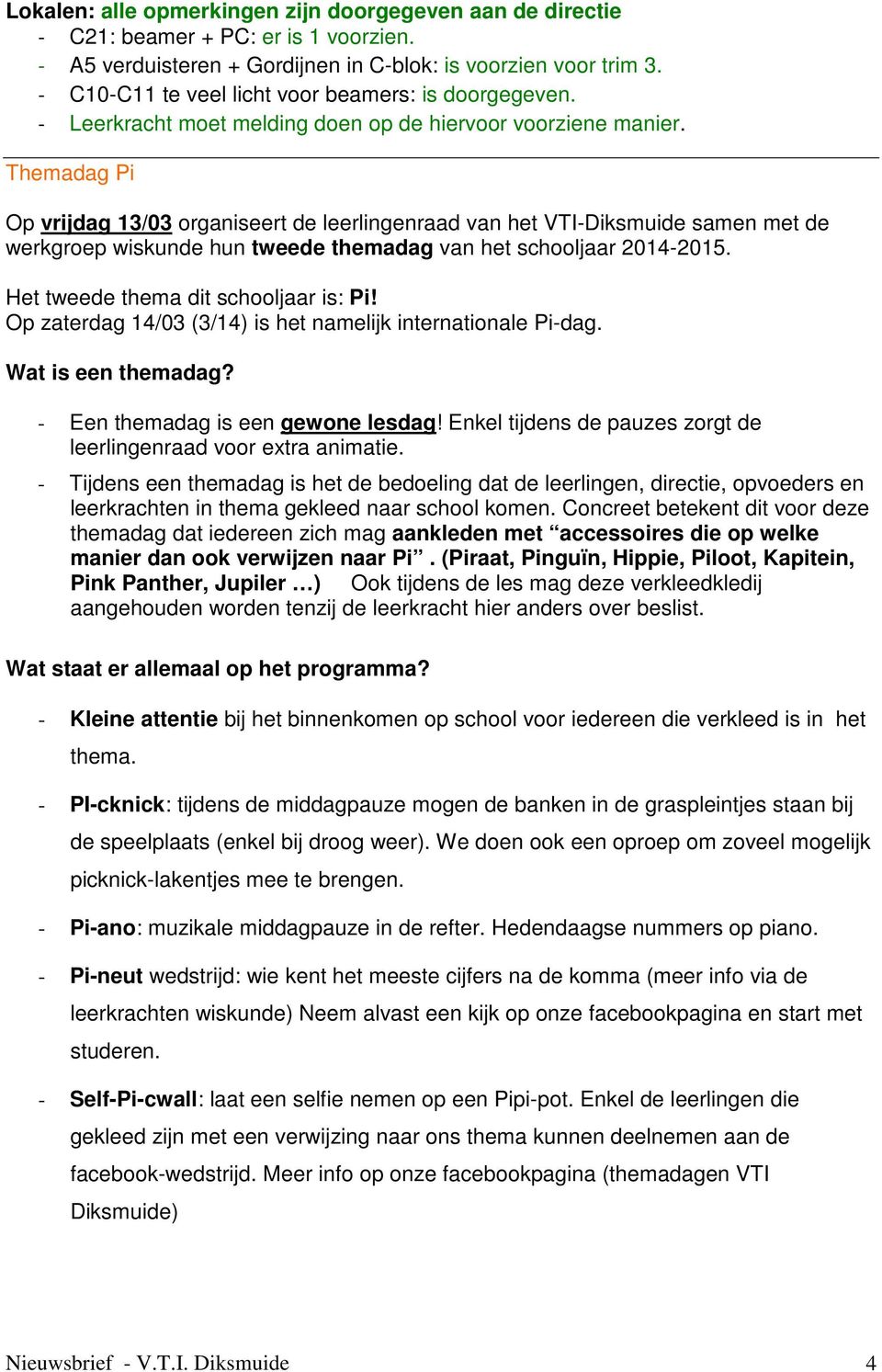 Themadag Pi Op vrijdag 13/03 organiseert de leerlingenraad van het VTI-Diksmuide samen met de werkgroep wiskunde hun tweede themadag van het schooljaar 2014-2015.