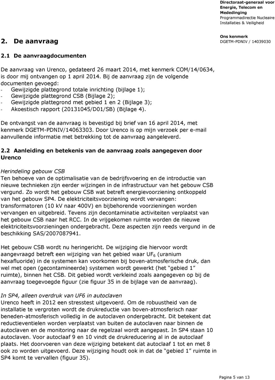 (Bijlage 3); - Akoestisch rapport (20131045/D01/SB) (Bijlage 4). De ontvangst van de aanvraag is bevestigd bij brief van 16 april 2014, met kenmerk DGETM-PDNIV/14063303.