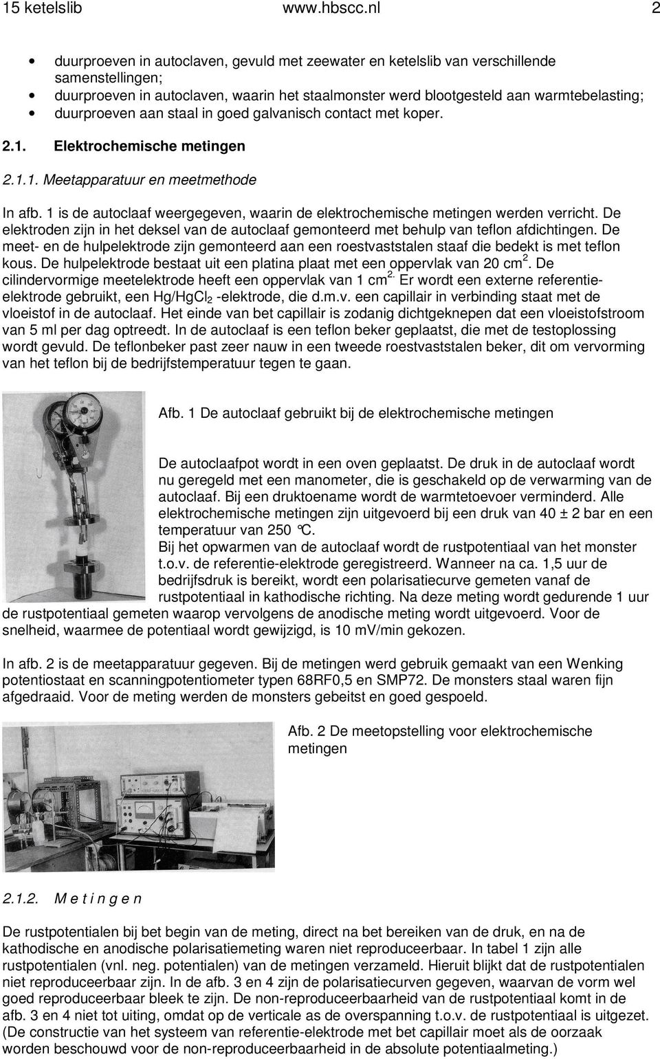 duurproeven aan staal in goed galvanisch contact met koper. 2.1. Elektrochemische metingen 2.1.1. Meetapparatuur en meetmethode In afb.