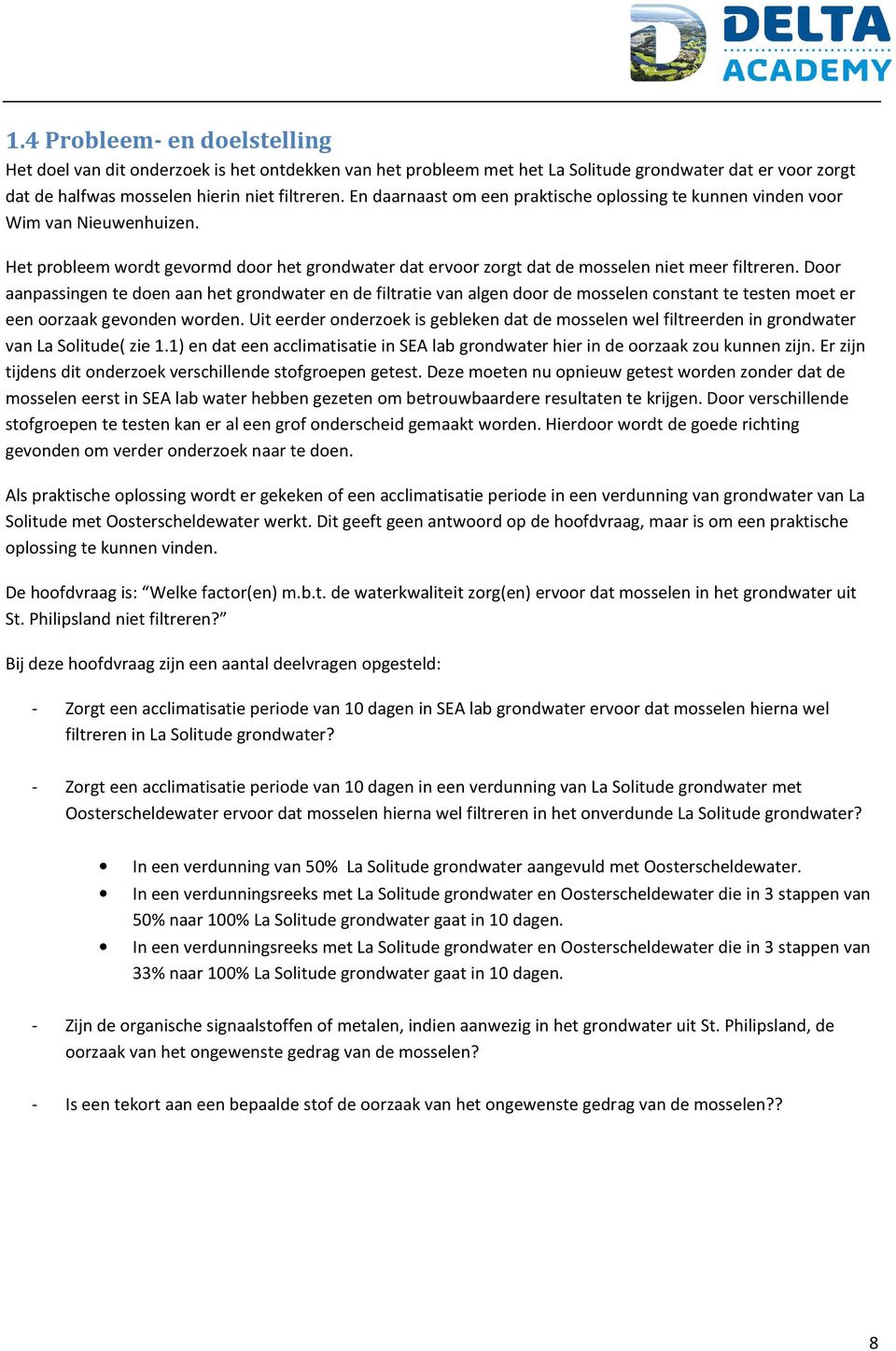 Door aanpassingen te doen aan het grondwater en de filtratie van algen door de mosselen constant te testen moet er een oorzaak gevonden worden.