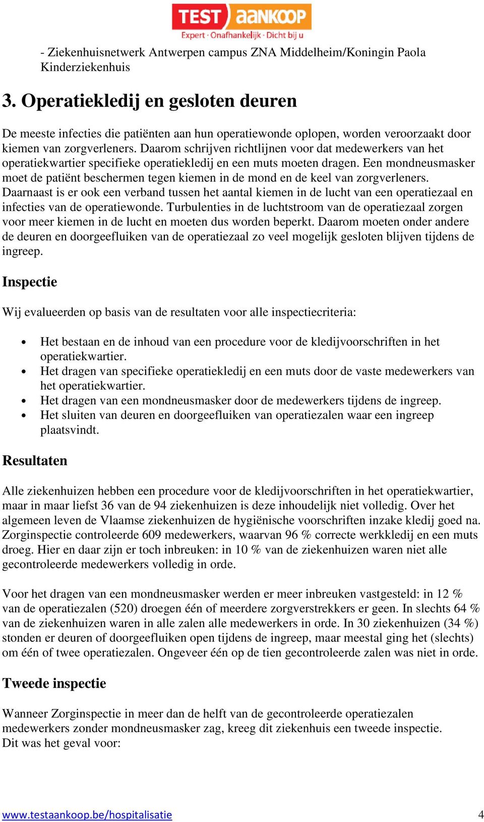 Daarom schrijven richtlijnen voor dat medewerkers van het operatiekwartier specifieke operatiekledij en een muts moeten dragen.