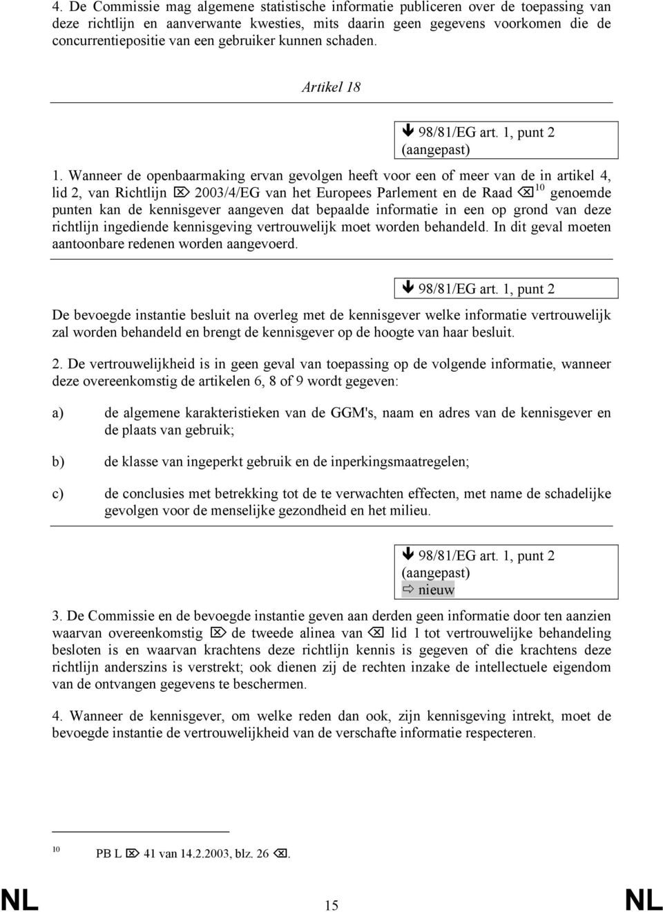 Wanneer de openbaarmaking ervan gevolgen heeft voor een of meer van de in artikel 4, lid 2, van Richtlijn 2003/4/EG van het Europees Parlement en de Raad 10 genoemde punten kan de kennisgever