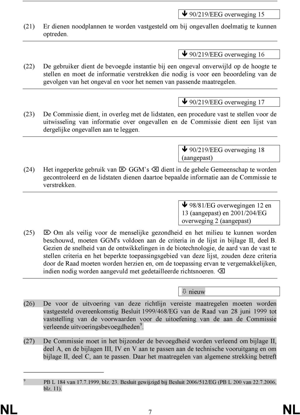 gevolgen van het ongeval en voor het nemen van passende maatregelen.