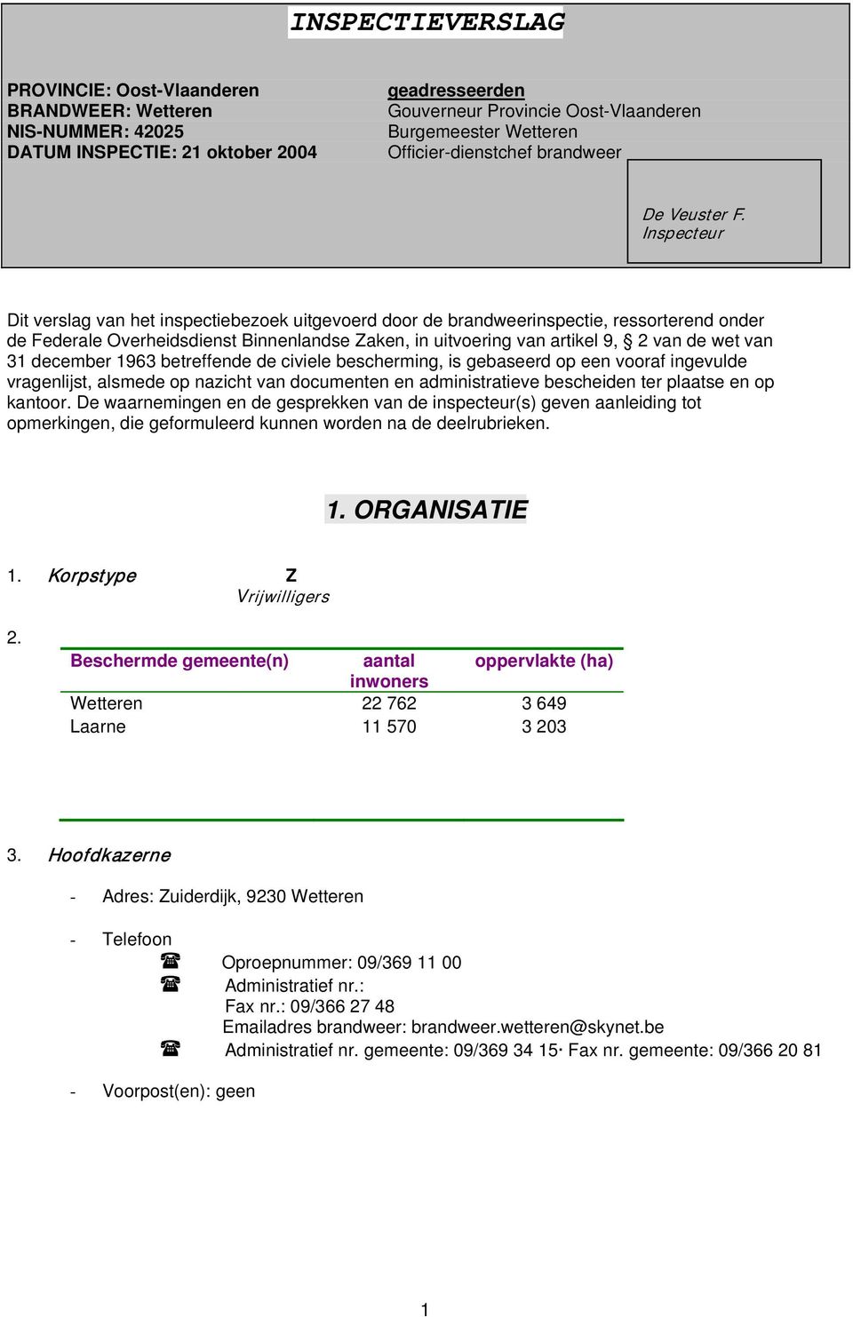 Ispecteur Dit verslag va het ispectiebezoek uitgevoerd door de bradweerispectie, ressortered oder de Federale Overheidsdiest Bieladse Zake, i uitvoerig va artikel 9, 2 va de wet va 31 december 1963