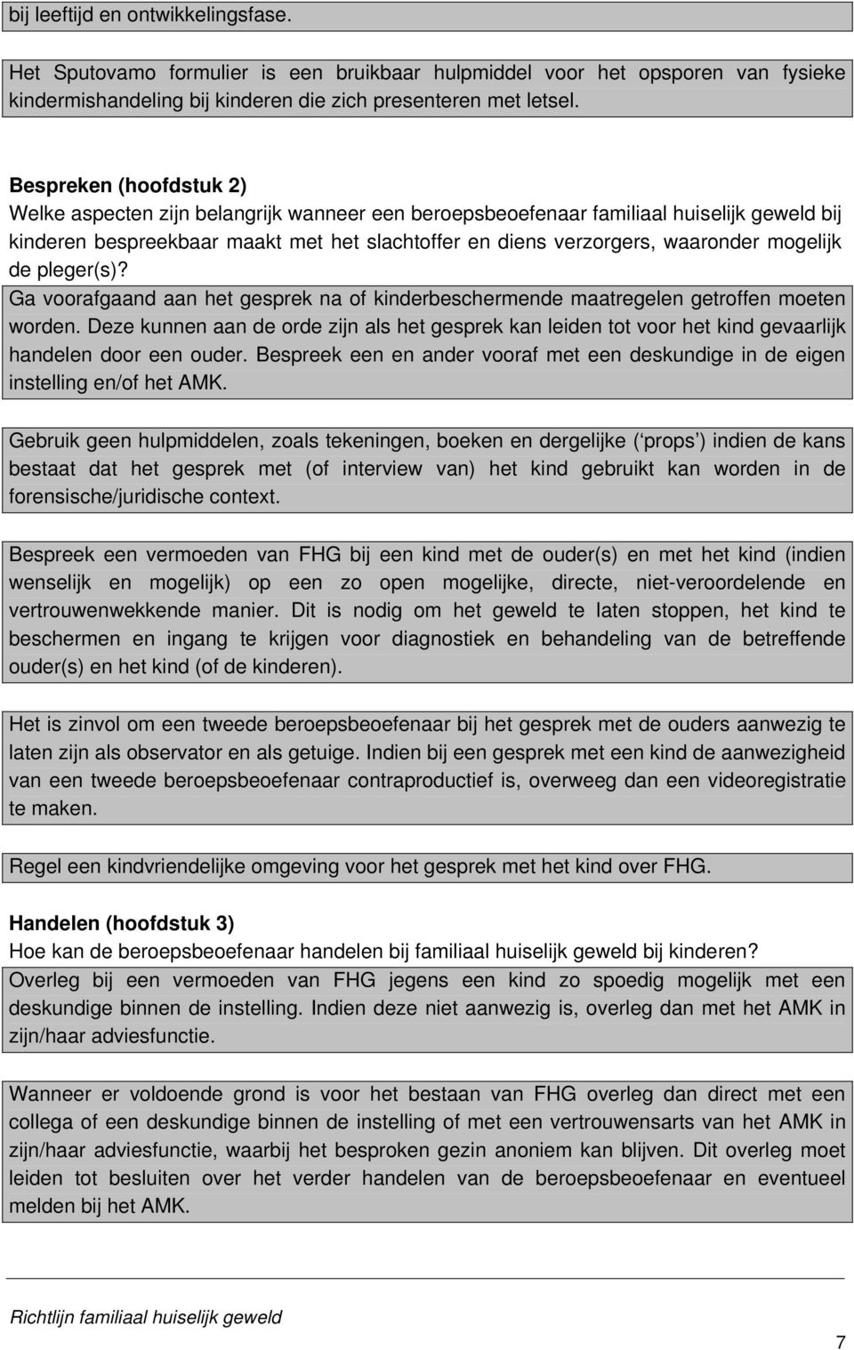 mogelijk de pleger(s)? Ga voorafgaand aan het gesprek na of kinderbeschermende maatregelen getroffen moeten worden.