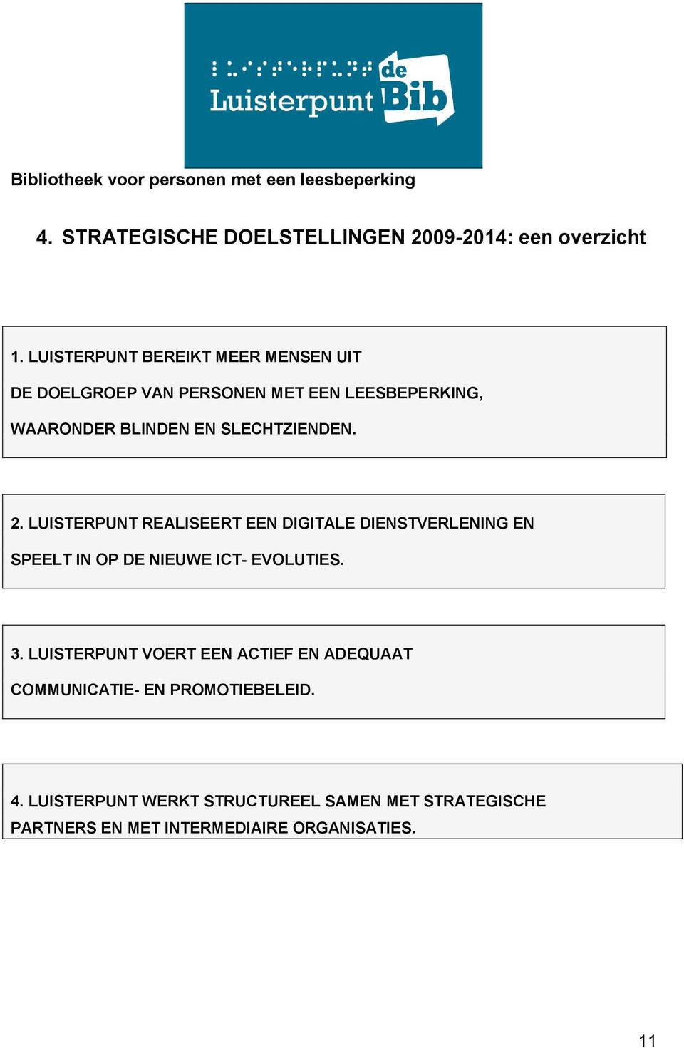 LUISTERPUNT REALISEERT EEN DIGITALE DIENSTVERLENING EN SPEELT IN OP DE NIEUWE ICT- EVOLUTIES. 3.