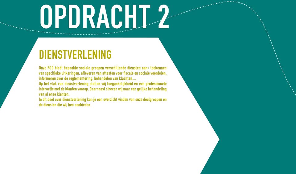 .. Op het vlak van dienstverlening stellen wij toegankelijkheid en een professionele interactie met de klanten voorop.