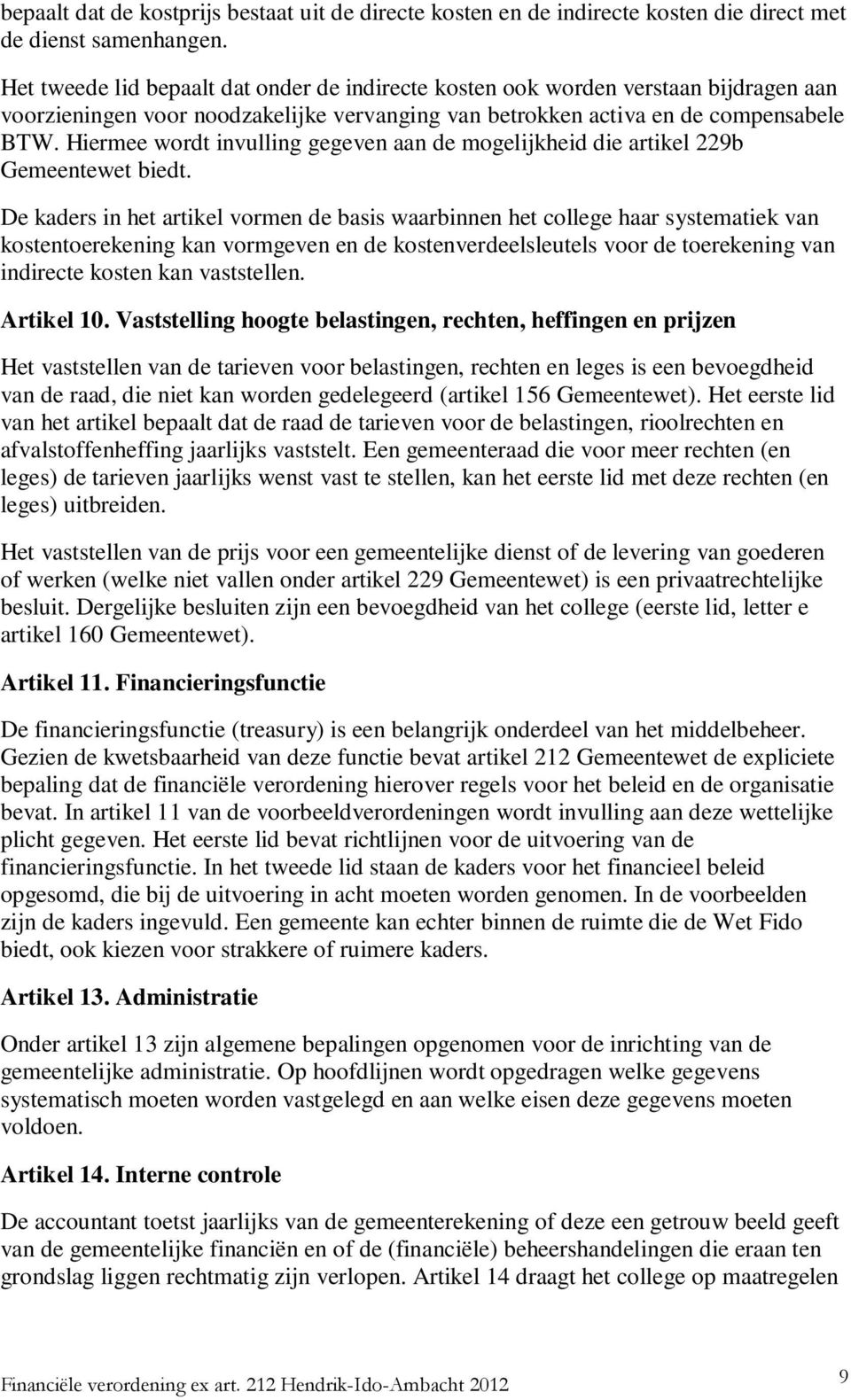 Hiermee wrdt invulling gegeven aan de mgelijkheid die artikel 229b Gemeentewet biedt.