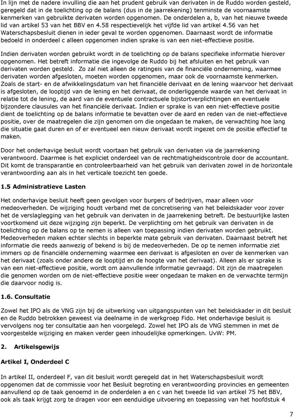 56 van het Waterschapsbesluit dienen in ieder geval te worden opgenomen. Daarnaast wordt de informatie bedoeld in onderdeel c alleen opgenomen indien sprake is van een niet-effectieve positie.