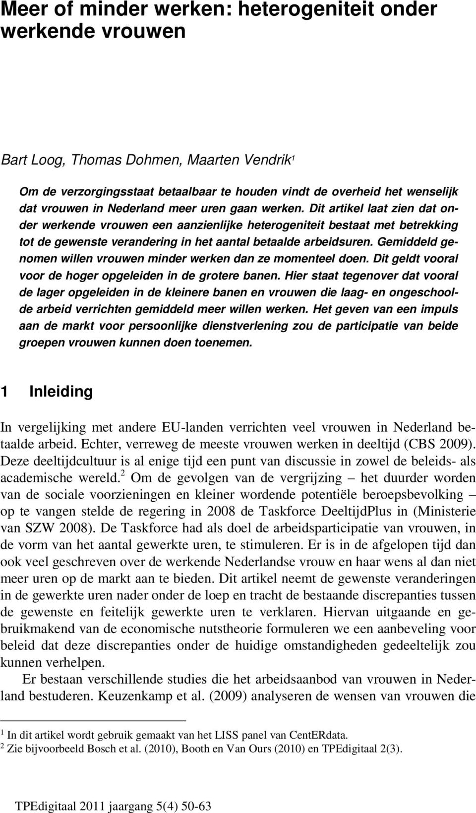 Gemiddeld genomen willen vrouwen minder werken dan ze momenteel doen. Dit geldt vooral voor de hoger opgeleiden in de grotere banen.